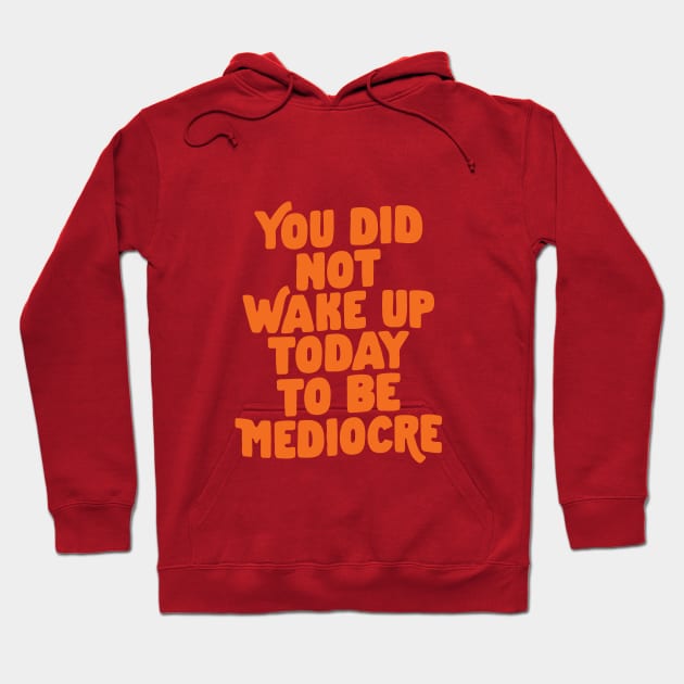 You Did Not Wake Up Today To Be Mediocre in Purple and Orange Hoodie by MotivatedType